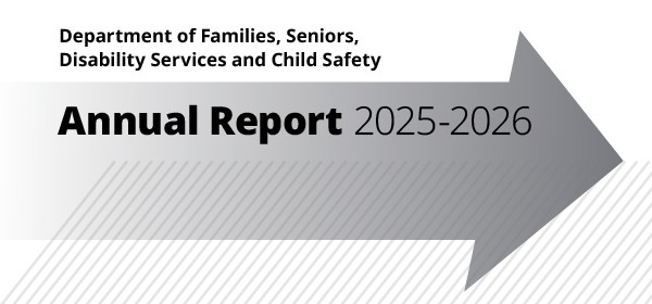 A grey arrow pointing to the right with the words Department of Families, seniors, disability services and child safety, Annual report 2025-2026