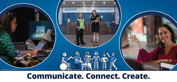 Blue image with photos of people with disability and words Communicate. Connect. Create.